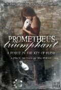 Смотреть фильм Прометей торжествующий: Фуга в ключе плоти / Prometheus Triumphant (2006) онлайн в хорошем качестве HDRip